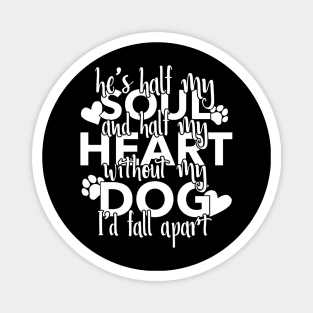 Half My Soul And Half My Heart Without My Dog I'd Fall Apart Magnet